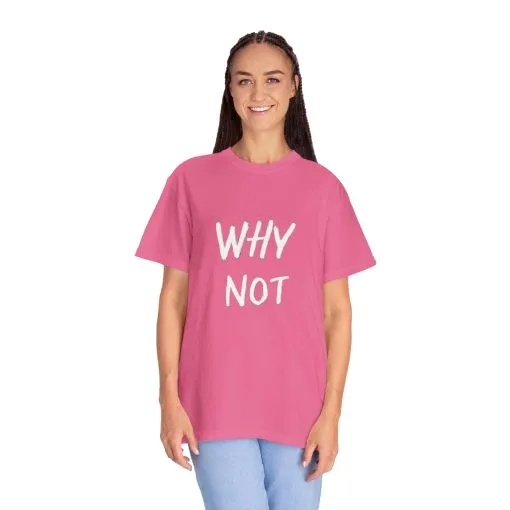 Why Not? Unisex Garment-Dyed T-Shirt - Casual Fun Statement Tee - Image 36