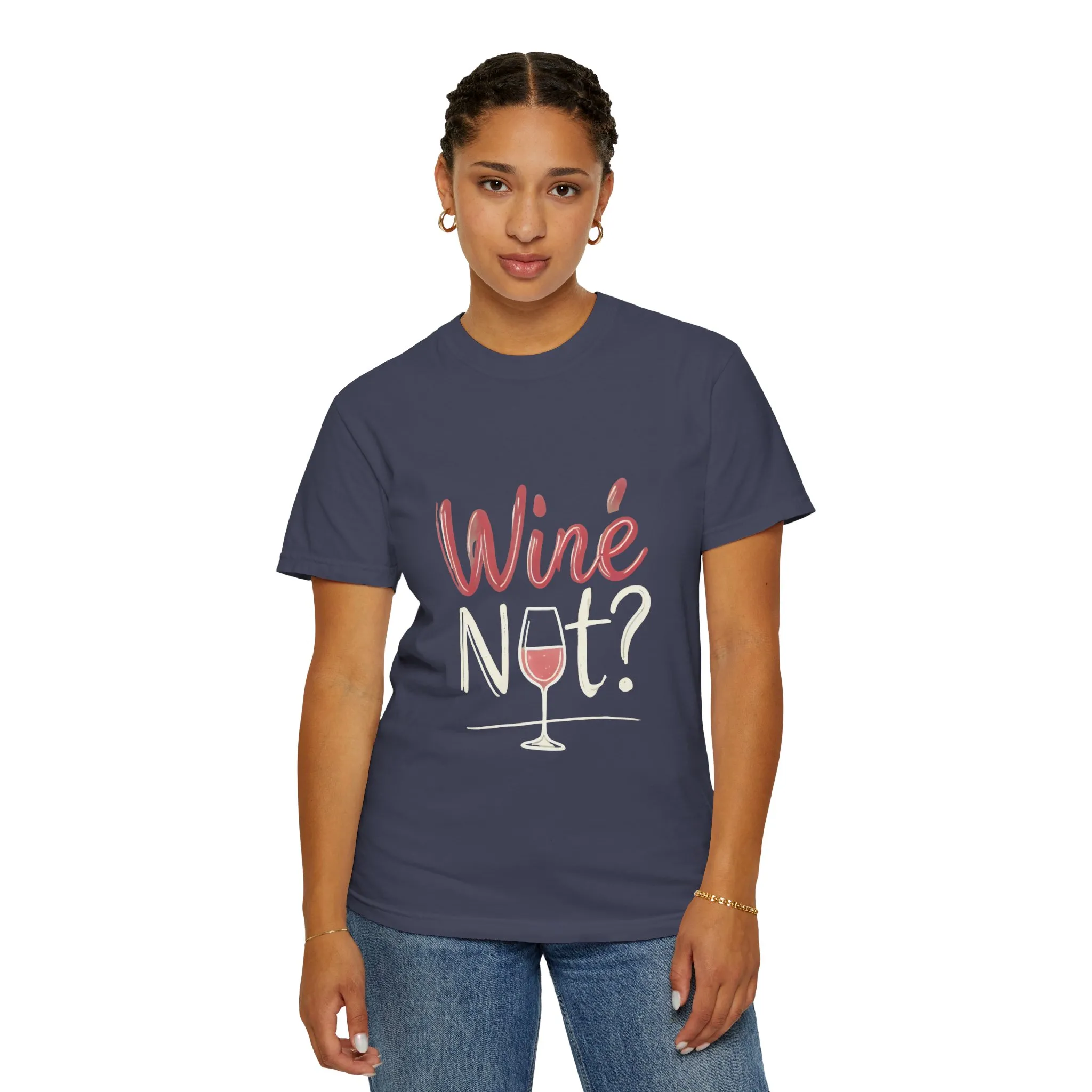 Wine Not? Unisex Garment-Dyed T-Shirt for Wine Lovers - Image 32