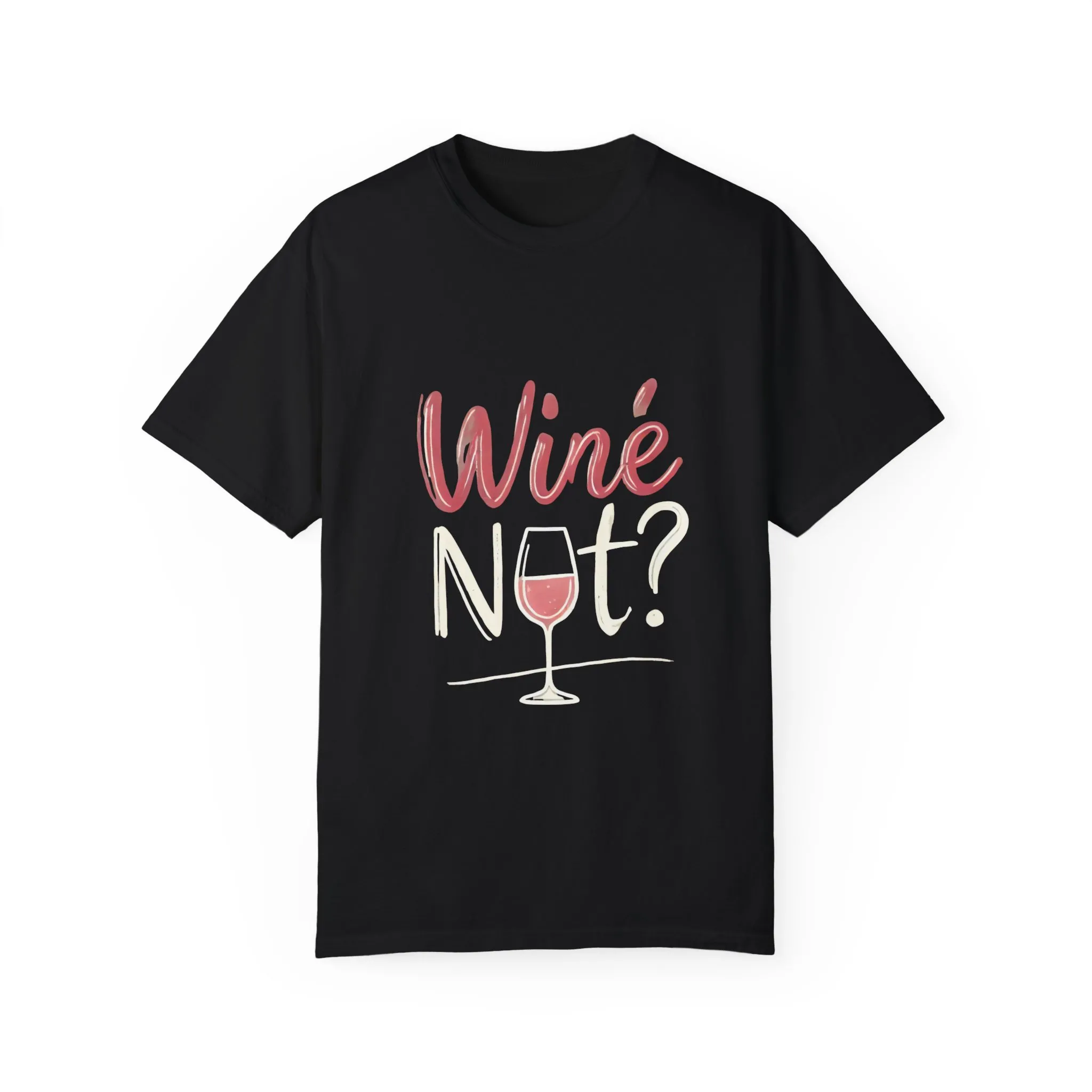 Wine Not? Unisex Garment-Dyed T-Shirt for Wine Lovers - Image 37