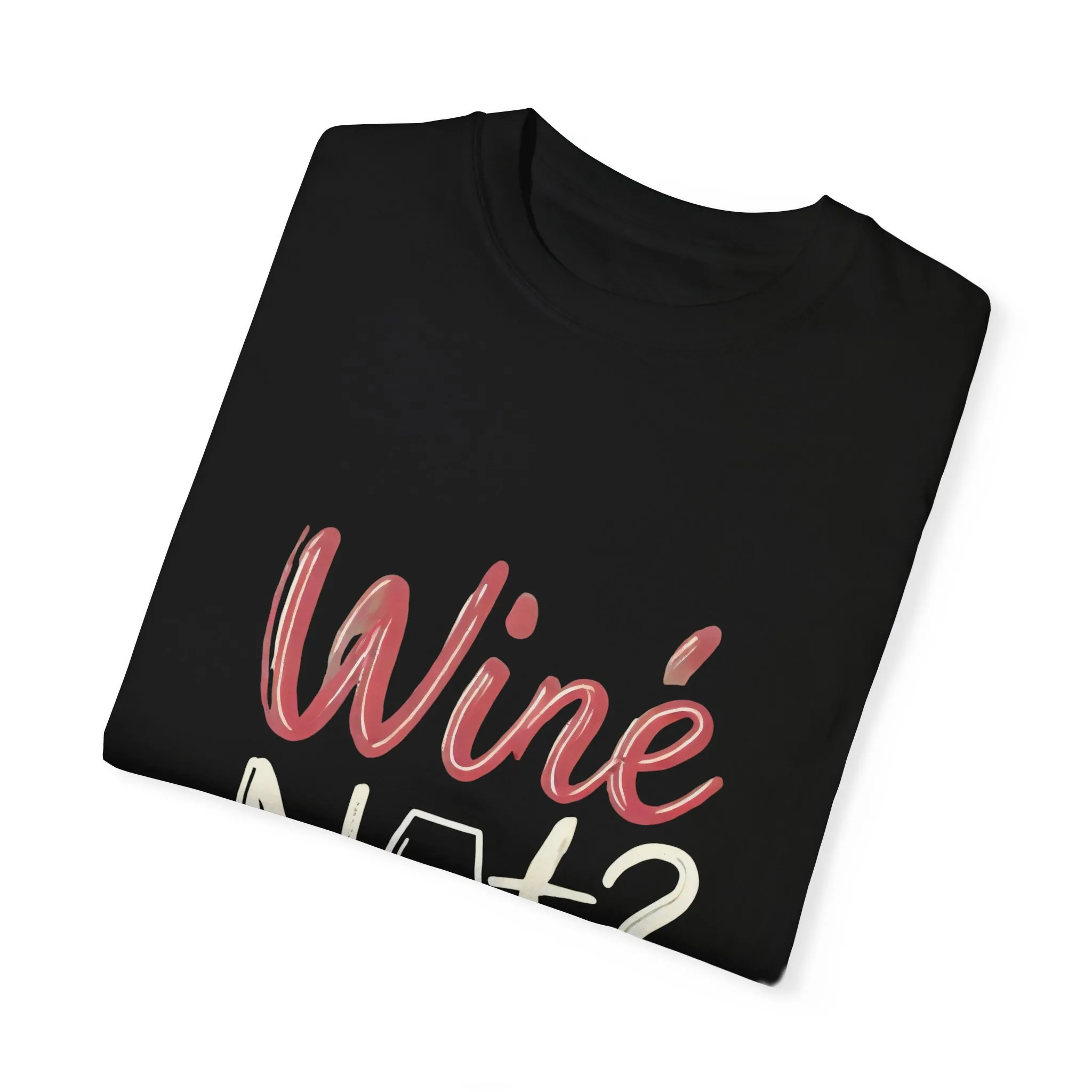 Wine Not? Unisex Garment-Dyed T-Shirt for Wine Lovers - Image 38