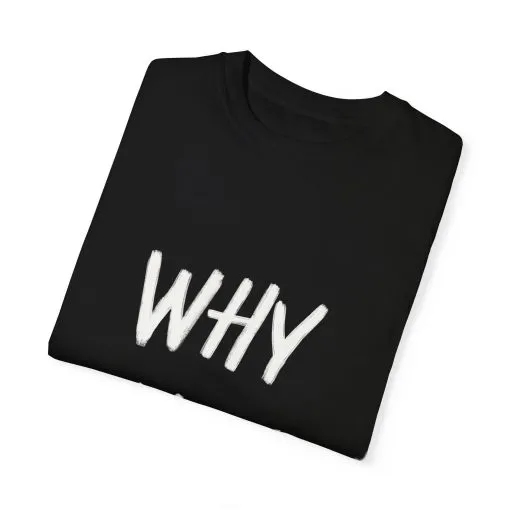 Unisex Why Not Garment-Dyed T-Shirt - Positive Vibe Casual Wear - Image 30