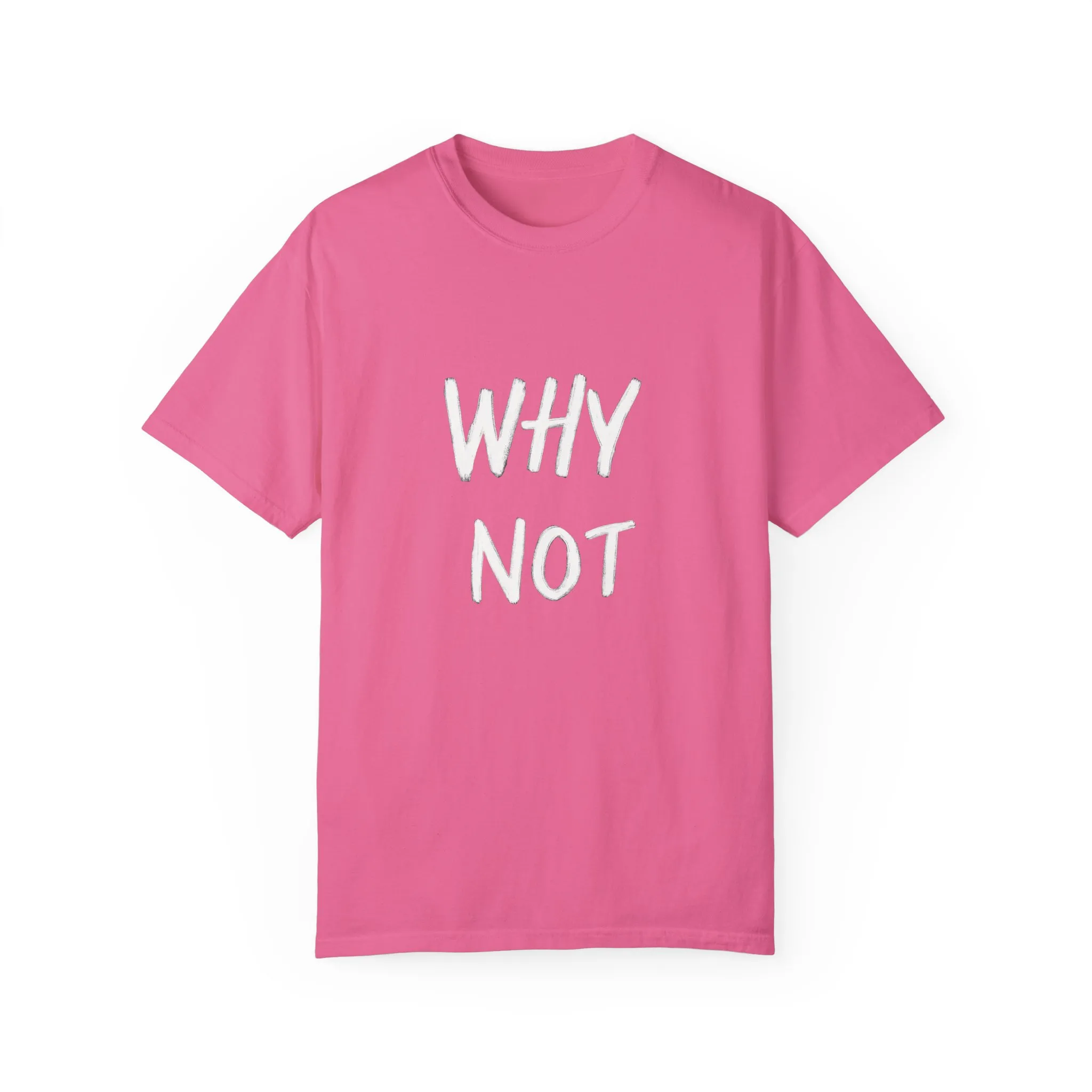 Why Not? Unisex Garment-Dyed T-Shirt - Casual Fun Statement Tee - Image 33