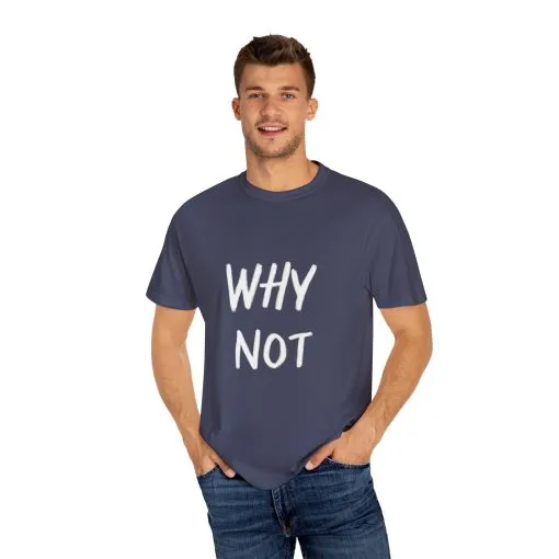 Unisex Why Not Garment-Dyed T-Shirt - Positive Vibe Casual Wear - Image 27