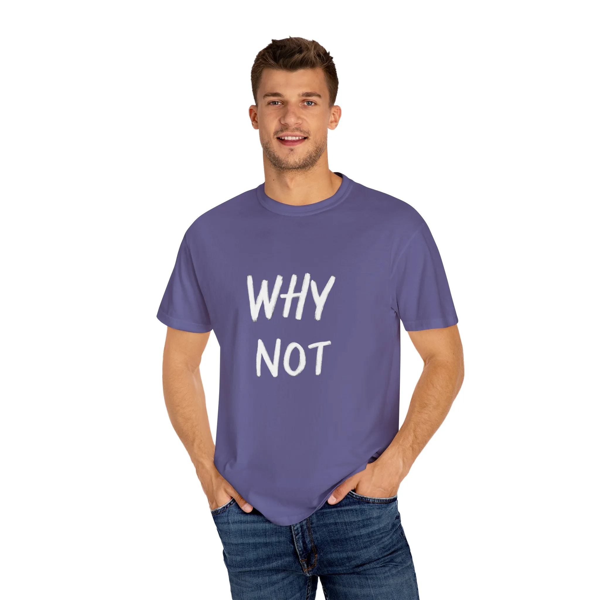 Why Not? Unisex Garment-Dyed T-Shirt - Casual Fun Statement Tee - Image 31