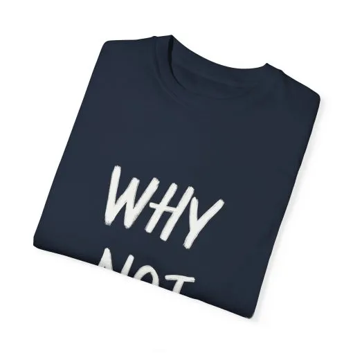 Why Not? Unisex Garment-Dyed T-Shirt - Casual Fun Statement Tee - Image 26