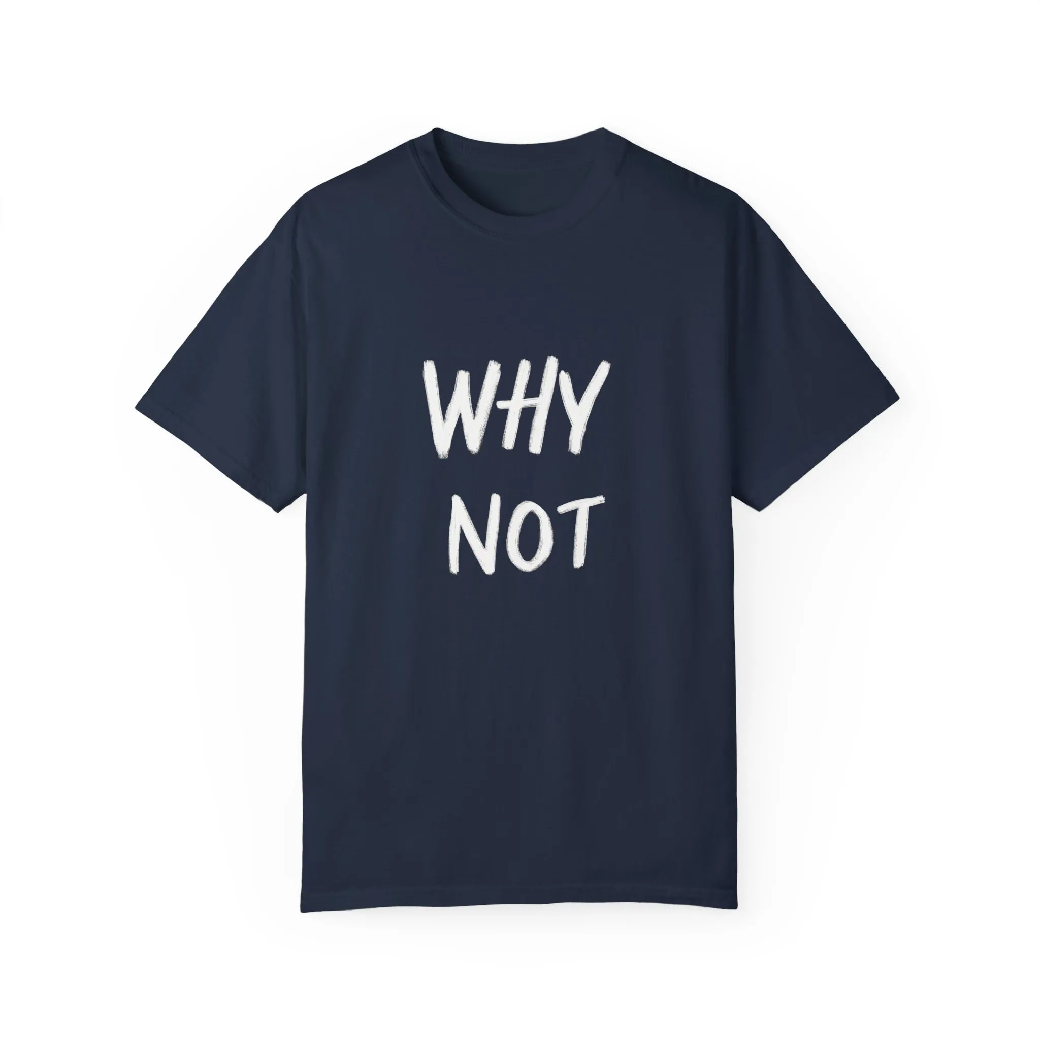 Why Not? Unisex Garment-Dyed T-Shirt - Casual Fun Statement Tee - Image 25