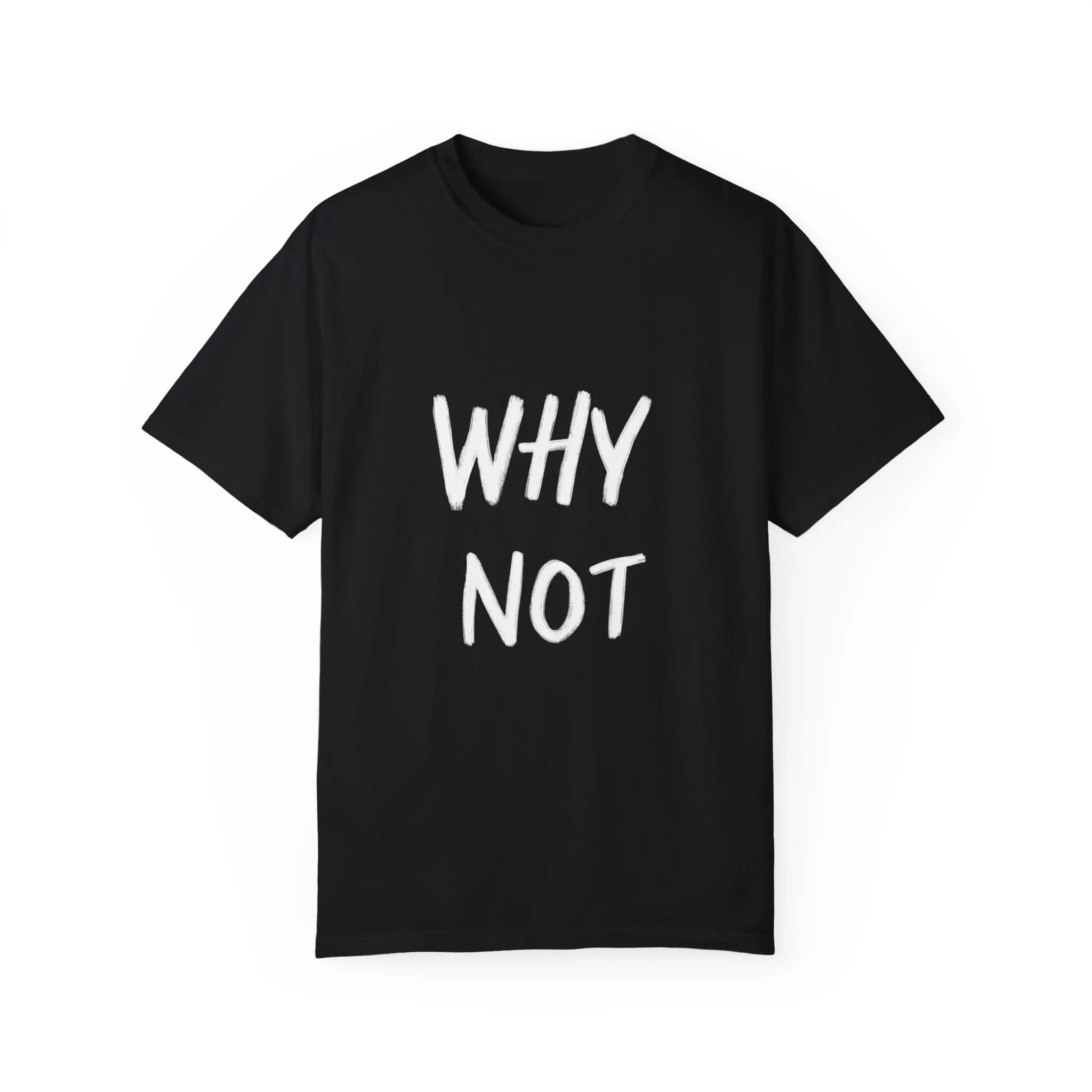 Unisex Why Not Garment-Dyed T-Shirt - Positive Vibe Casual Wear - Image 29