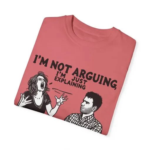 Funny Unisex T-Shirt - "I'm Not Arguing, I'm Just Explaining Why I'm Right" - Image 22