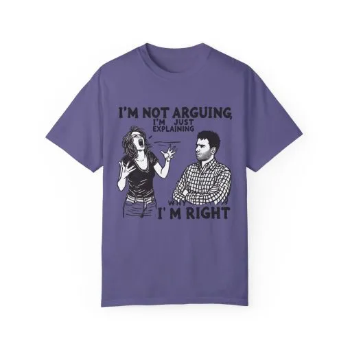 Funny Unisex T-Shirt - "I'm Not Arguing, I'm Just Explaining Why I'm Right" - Image 13