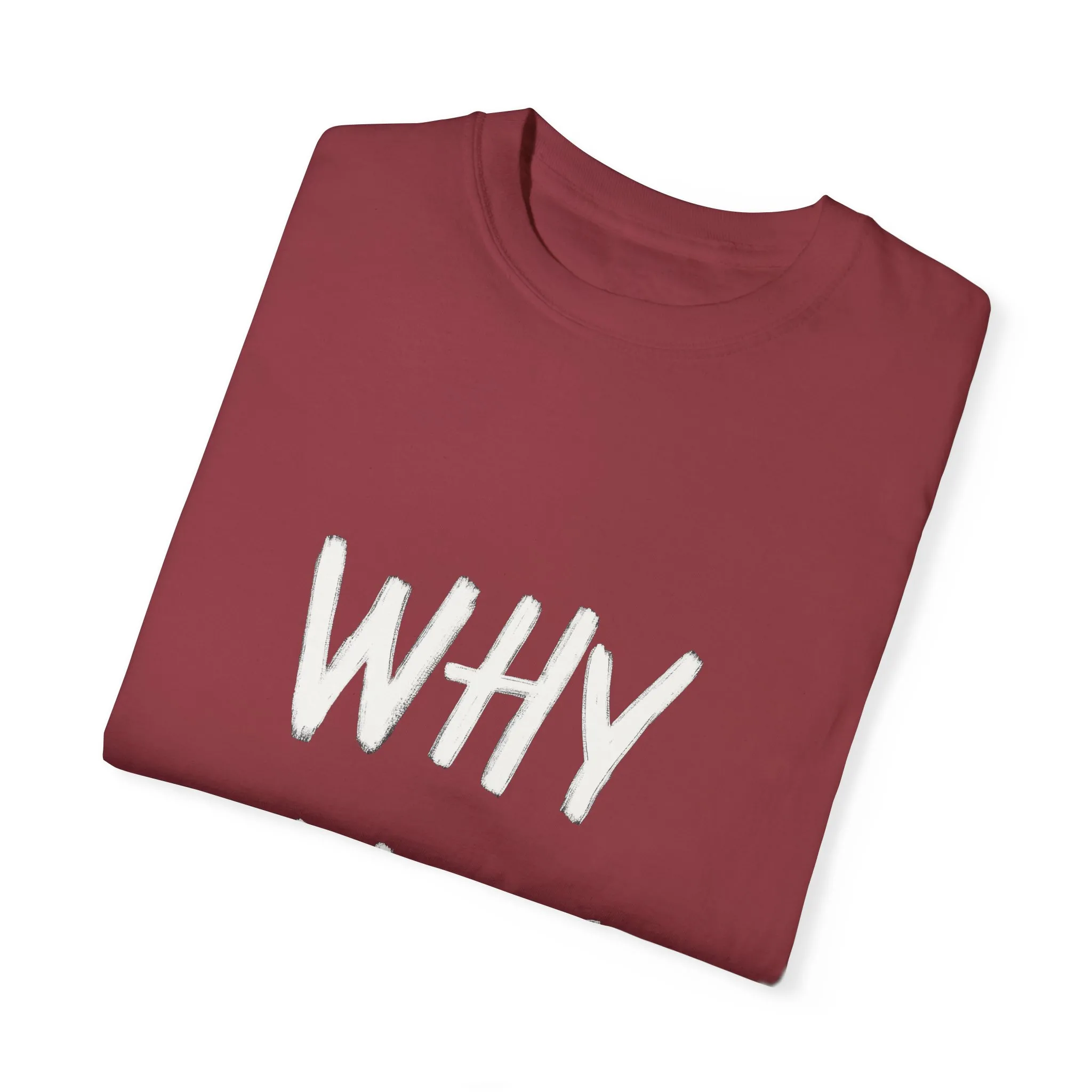 Unisex Why Not Garment-Dyed T-Shirt - Positive Vibe Casual Wear - Image 50