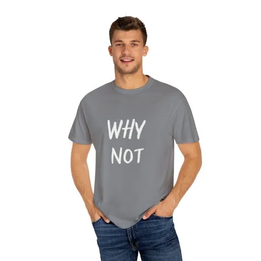 Why Not? Unisex Garment-Dyed T-Shirt - Casual Fun Statement Tee - Image 15