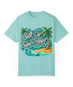 Unisex Garment-Dyed T-Shirt - "Salt in the Air, Sand in my Hair" - Beach Life Vibe