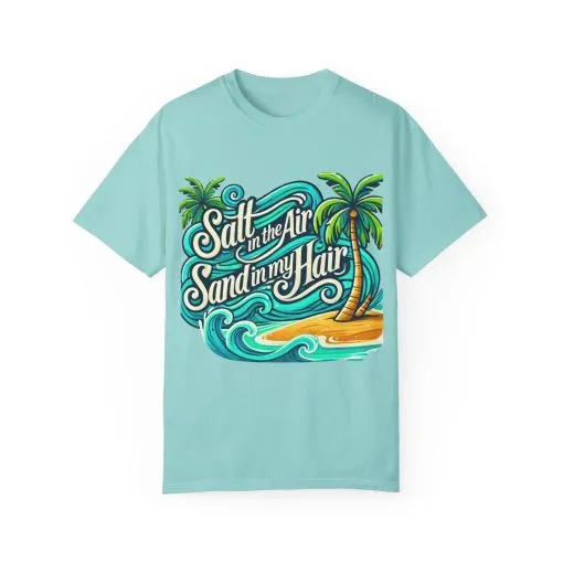 Unisex Garment-Dyed T-Shirt - "Salt in the Air, Sand in my Hair" - Beach Life Vibe