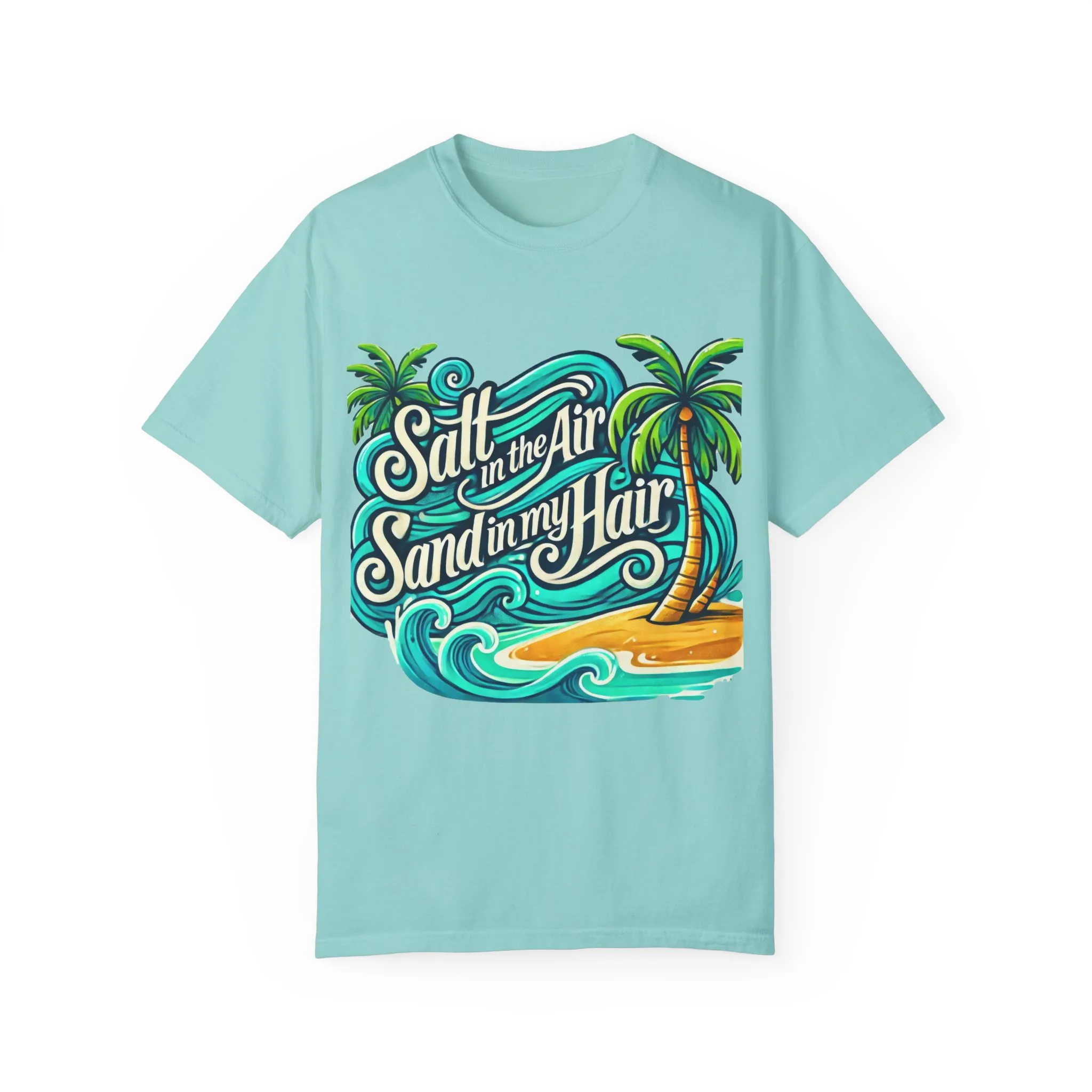Unisex Garment-Dyed T-Shirt - "Salt in the Air, Sand in my Hair" - Beach Life Vibe