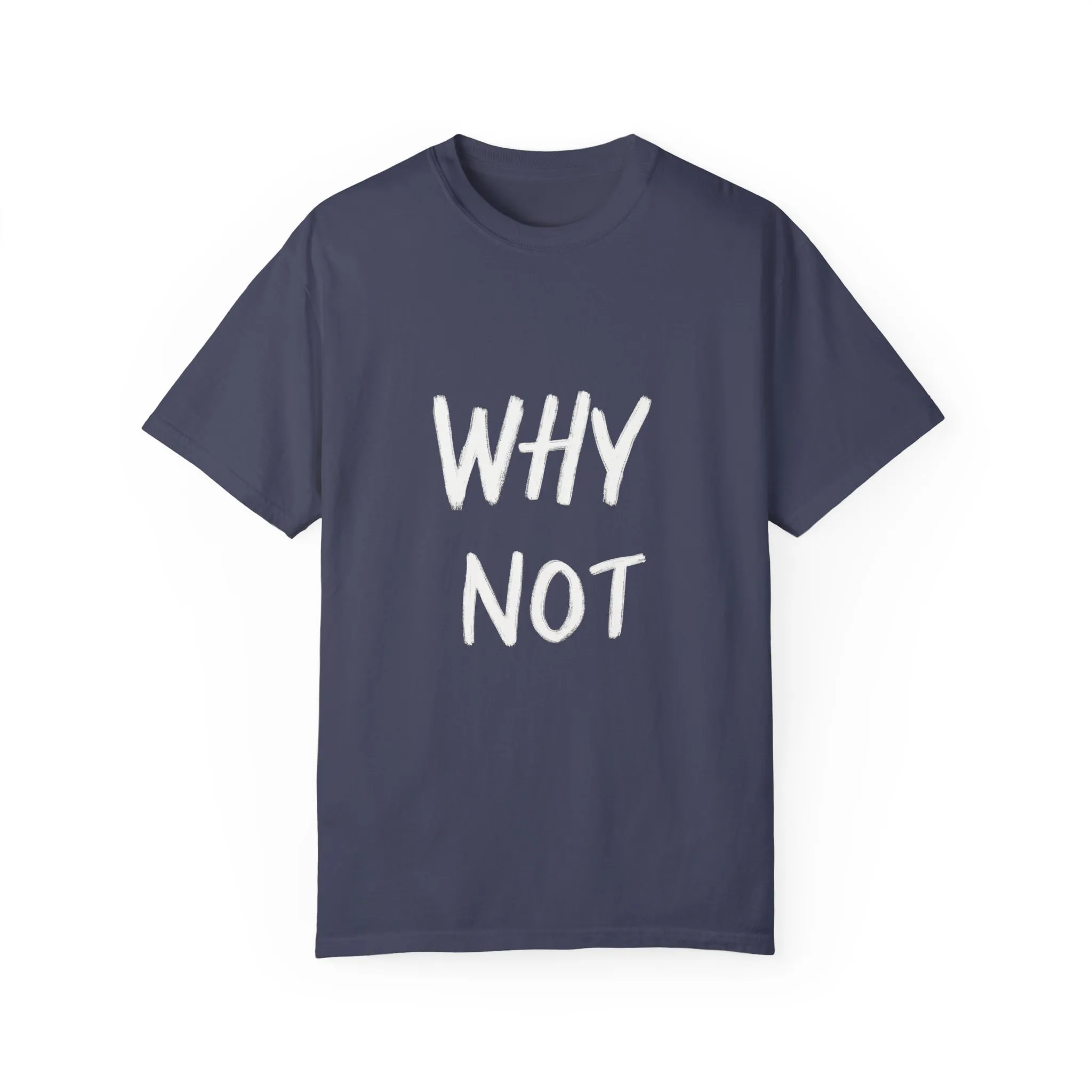 Unisex Why Not Garment-Dyed T-Shirt - Positive Vibe Casual Wear - Image 25