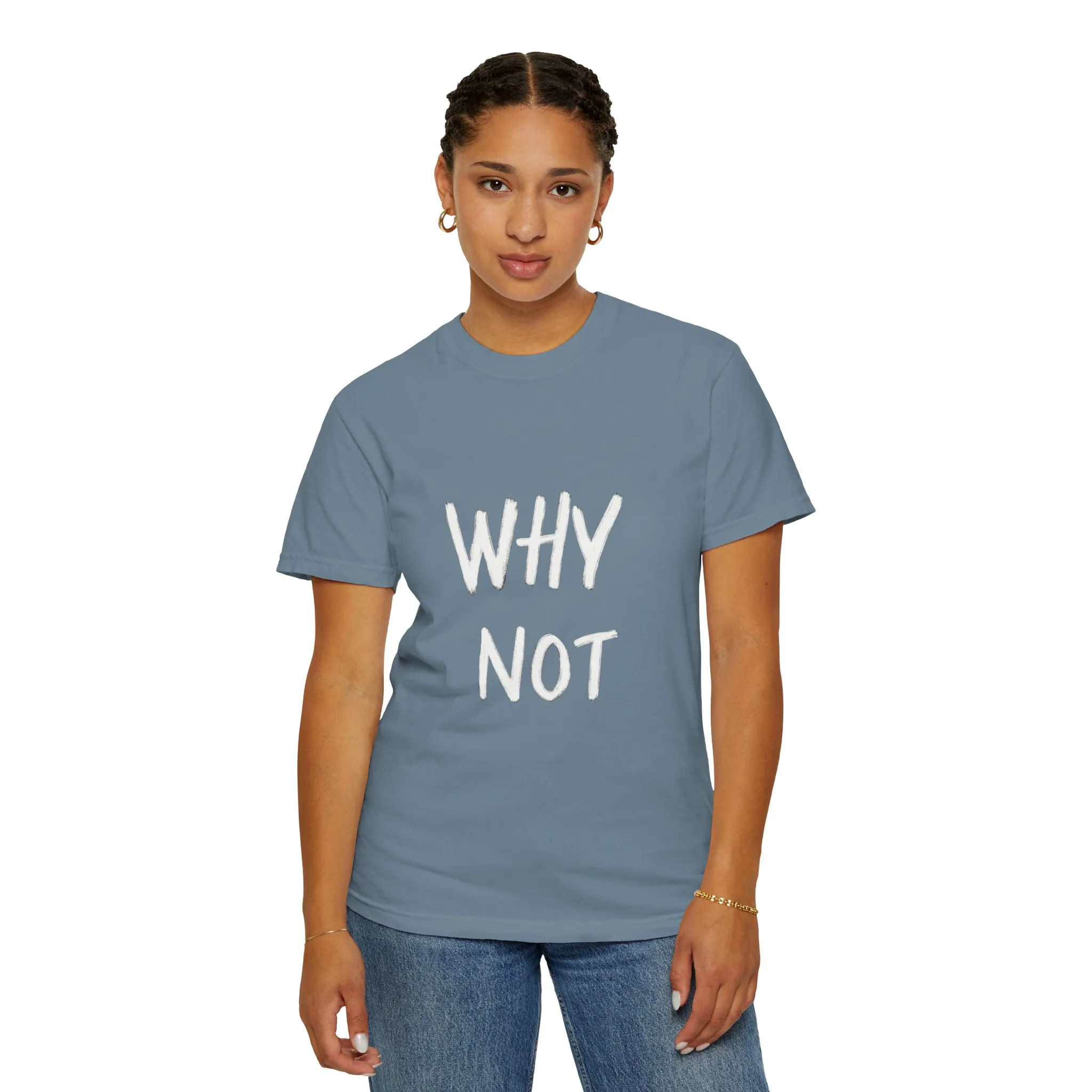 Unisex Why Not Garment-Dyed T-Shirt - Positive Vibe Casual Wear - Image 4