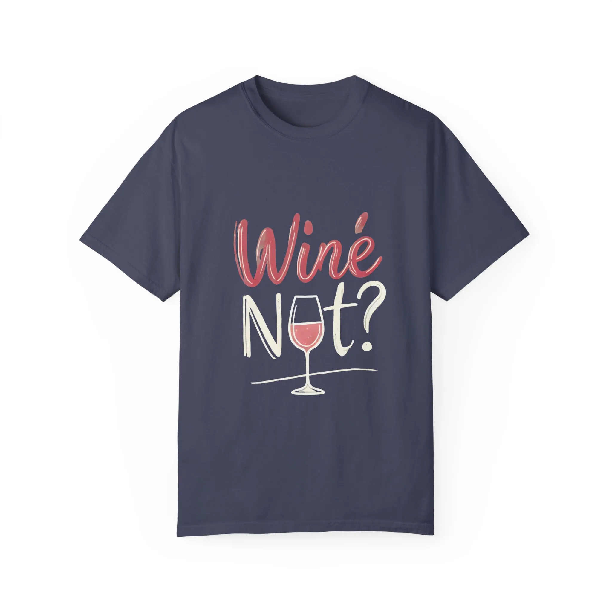 Wine Not? Unisex Garment-Dyed T-Shirt for Wine Lovers - Image 29