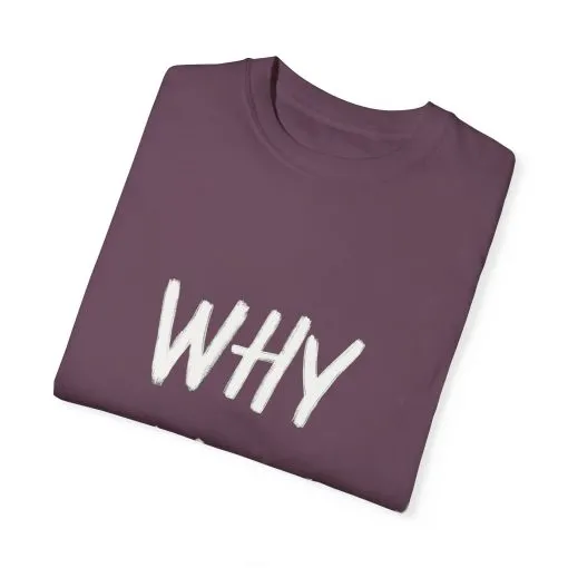 Unisex Why Not Garment-Dyed T-Shirt - Positive Vibe Casual Wear - Image 42