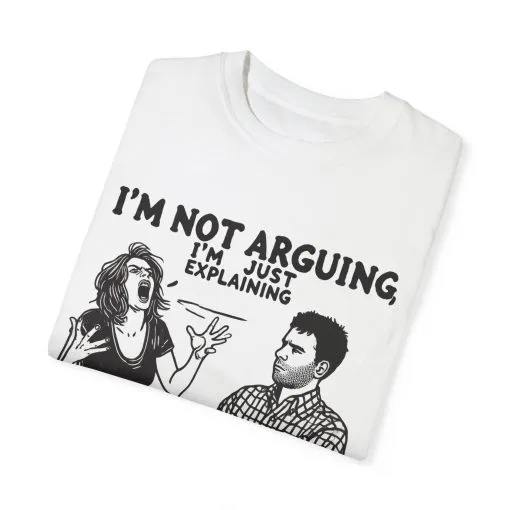 Funny Unisex T-Shirt - "I'm Not Arguing, I'm Just Explaining Why I'm Right" - Image 6