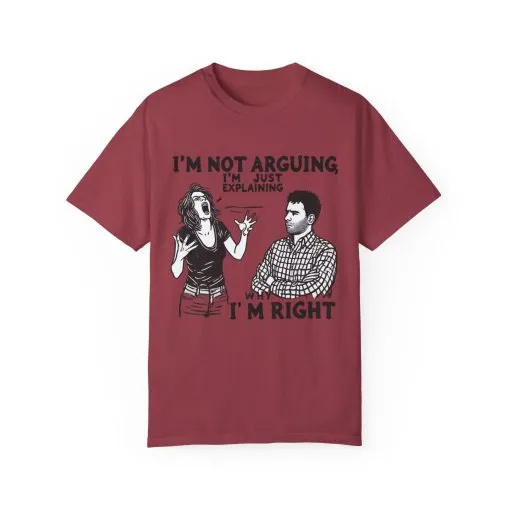 Funny Unisex T-Shirt - "I'm Not Arguing, I'm Just Explaining Why I'm Right" - Image 25