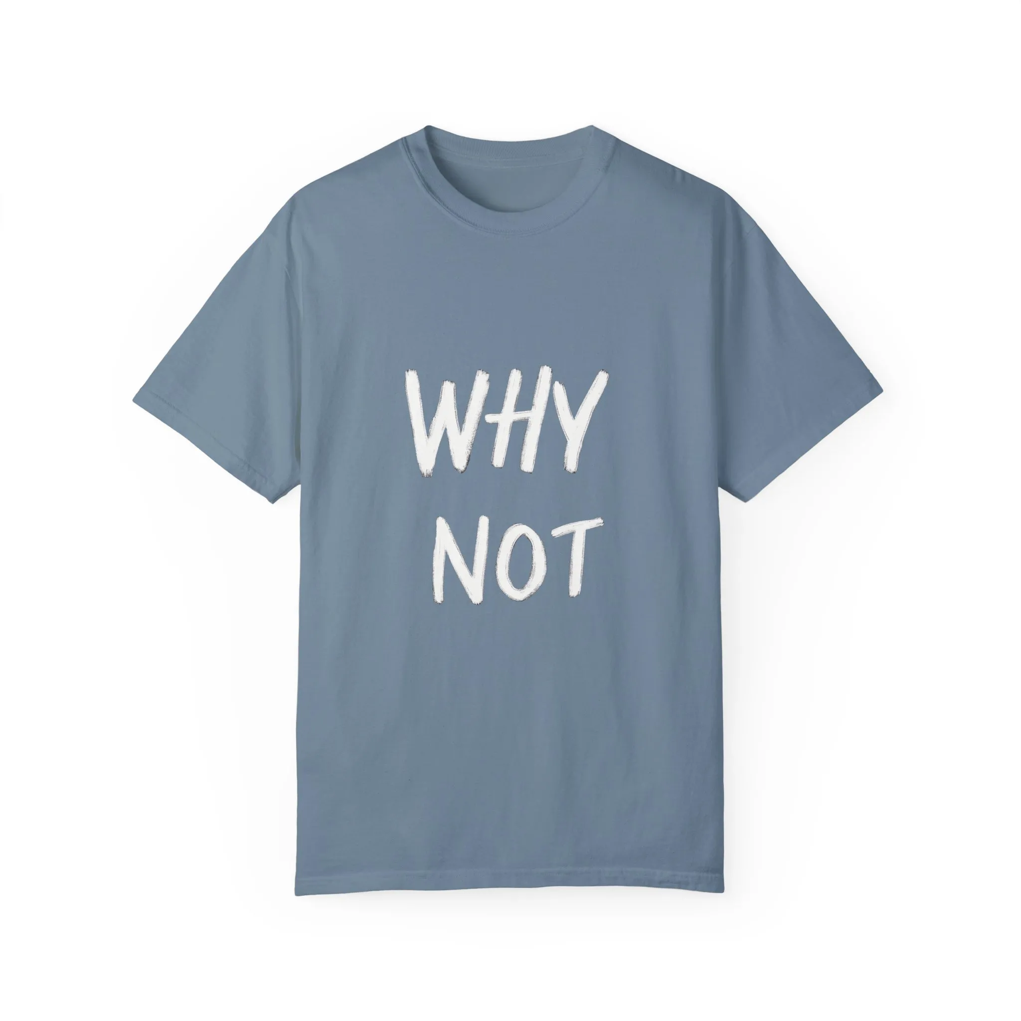 Unisex Why Not Garment-Dyed T-Shirt - Positive Vibe Casual Wear