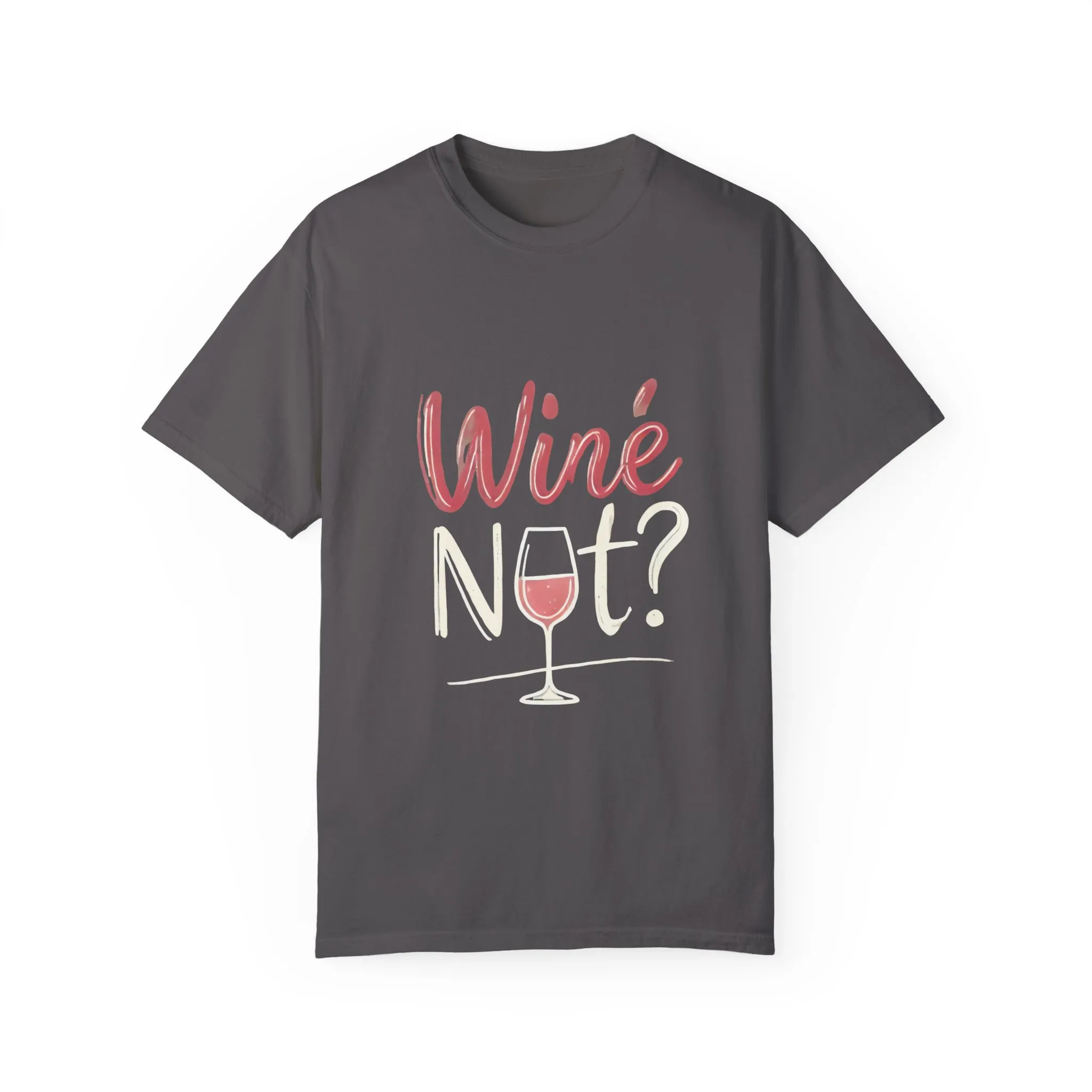 Wine Not? Unisex Garment-Dyed T-Shirt for Wine Lovers - Image 33