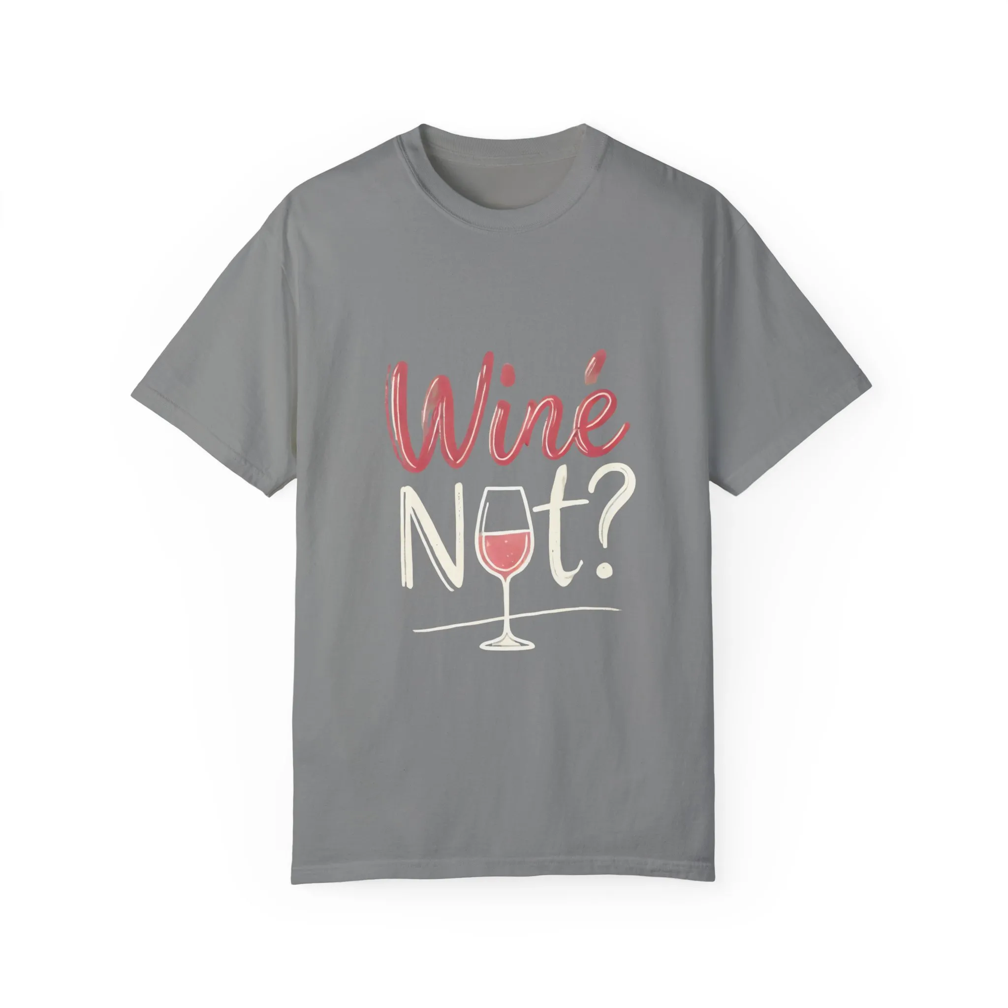 Wine Not? Unisex Garment-Dyed T-Shirt for Wine Lovers - Image 21
