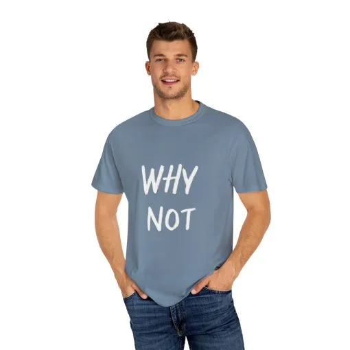 Unisex Why Not Garment-Dyed T-Shirt - Positive Vibe Casual Wear - Image 3