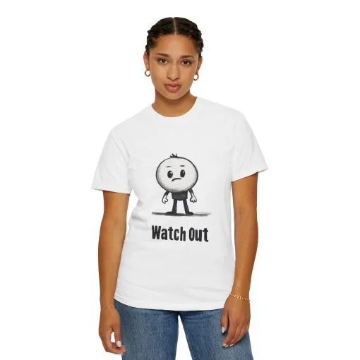 Watch Out Unisex Garment-Dyed T-Shirt - Fun & Trendy Graphic Tee - Image 4