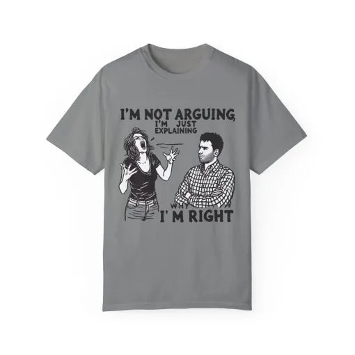 Funny Unisex T-Shirt - "I'm Not Arguing, I'm Just Explaining Why I'm Right" - Image 9