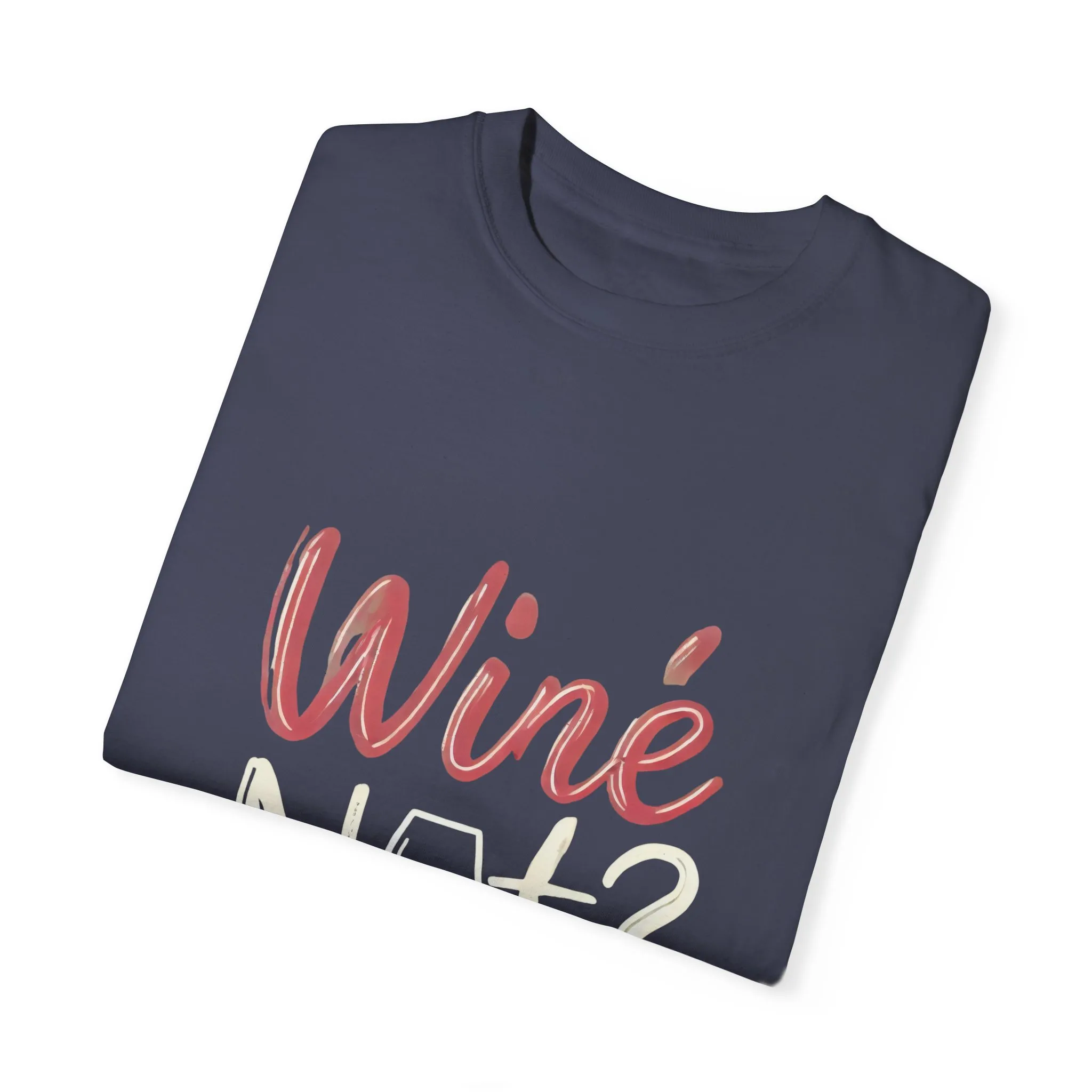 Wine Not? Unisex Garment-Dyed T-Shirt for Wine Lovers - Image 30