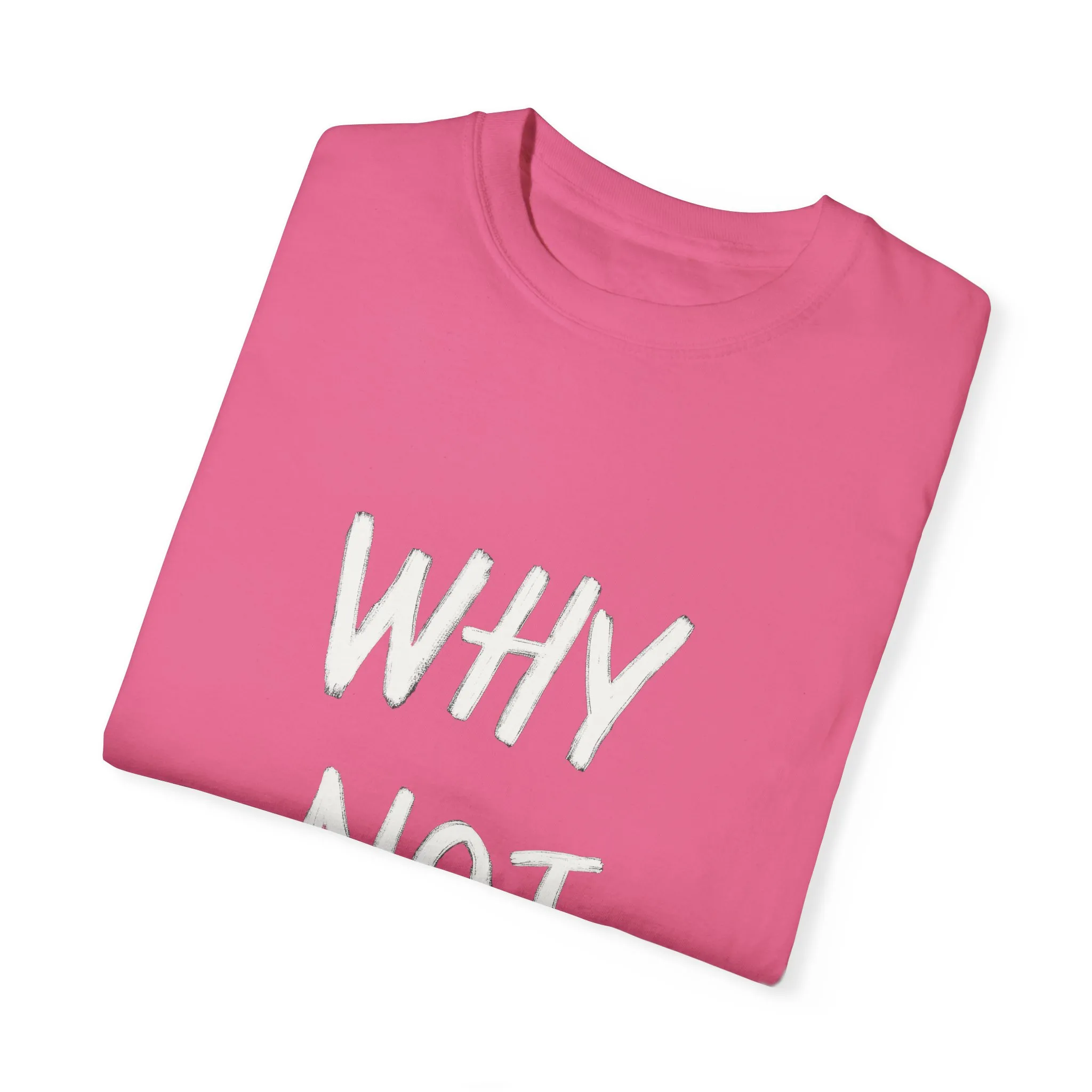 Why Not? Unisex Garment-Dyed T-Shirt - Casual Fun Statement Tee - Image 34