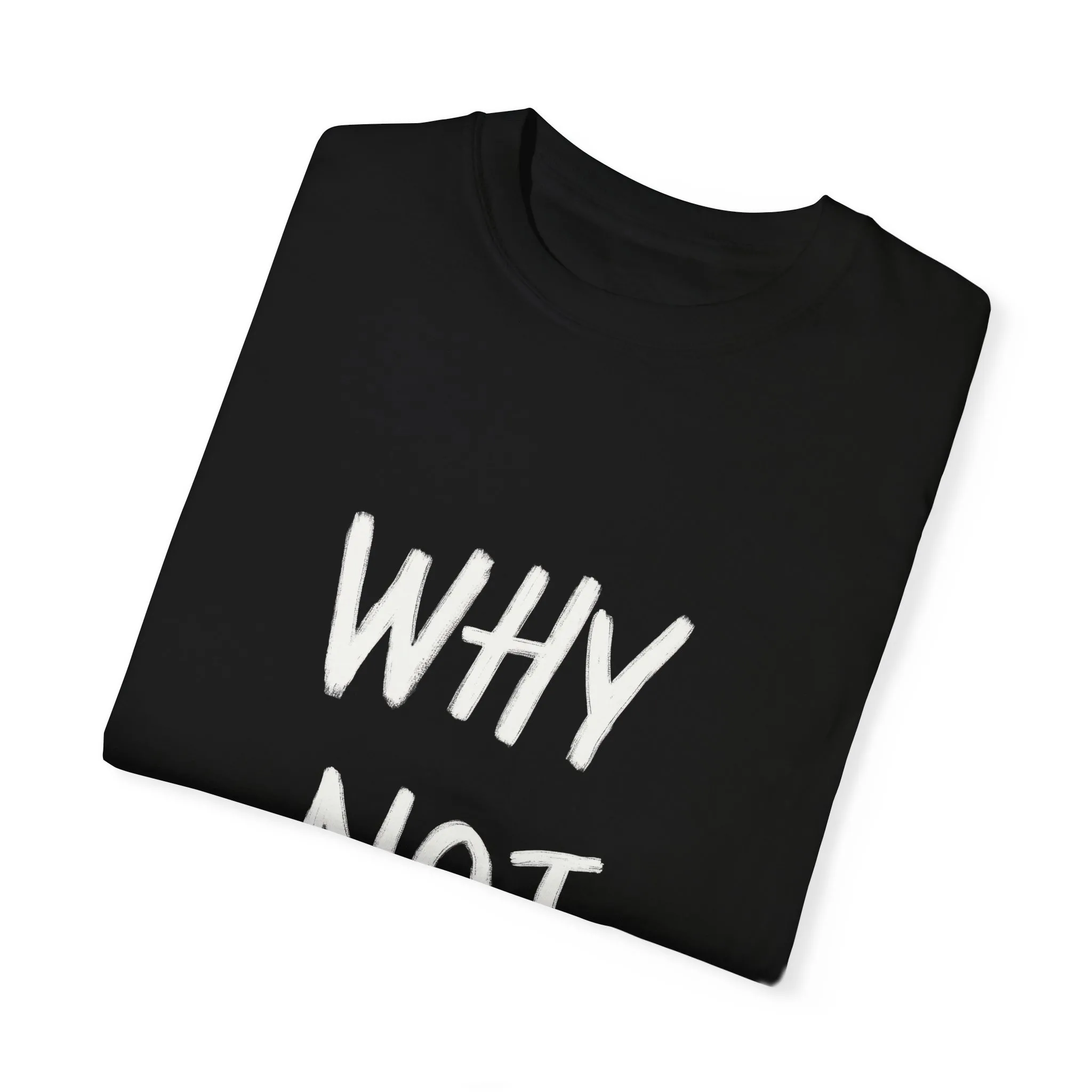 Why Not? Unisex Garment-Dyed T-Shirt - Casual Fun Statement Tee - Image 22