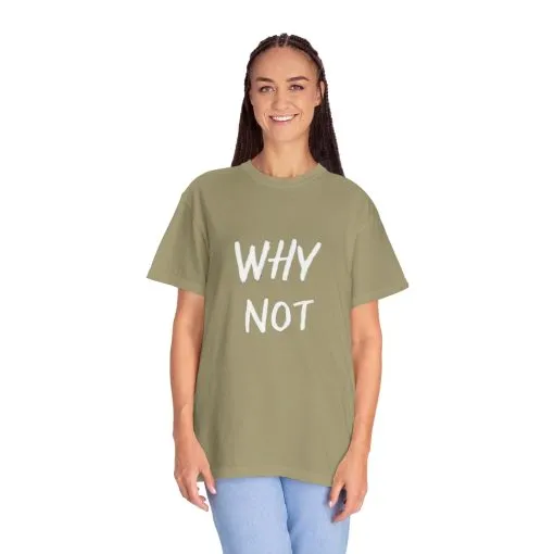 Why Not? Unisex Garment-Dyed T-Shirt - Casual Fun Statement Tee - Image 12