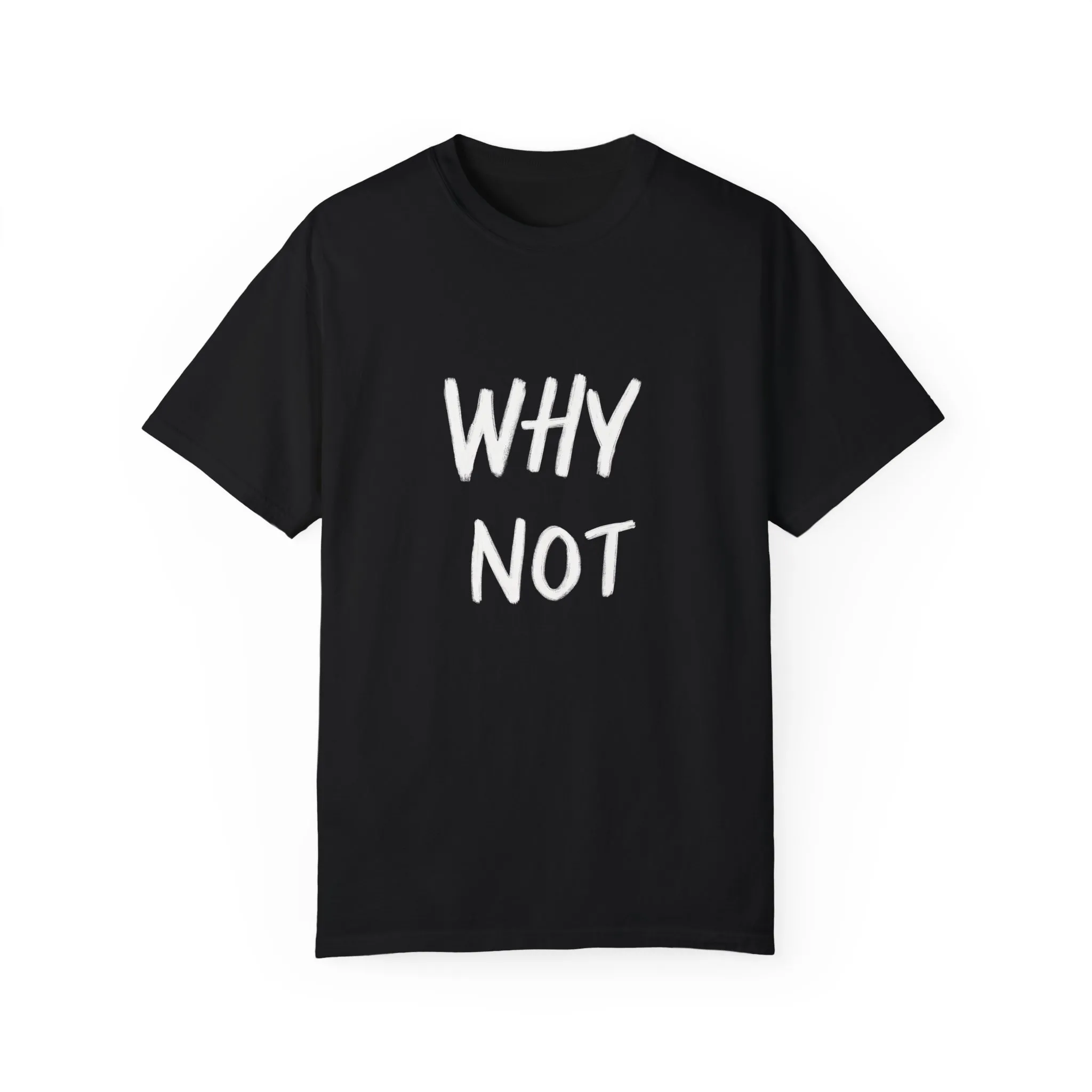 Why Not? Unisex Garment-Dyed T-Shirt - Casual Fun Statement Tee - Image 21