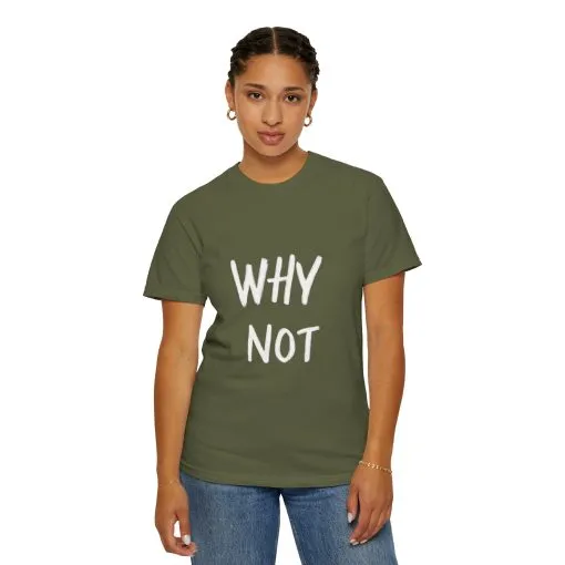Unisex Why Not Garment-Dyed T-Shirt - Positive Vibe Casual Wear - Image 20