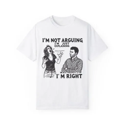 Funny Unisex T-Shirt - "I'm Not Arguing, I'm Just Explaining Why I'm Right" - Image 5