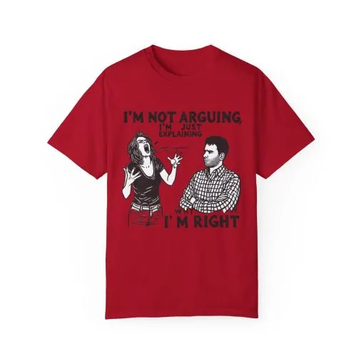 Funny Unisex T-Shirt - "I'm Not Arguing, I'm Just Explaining Why I'm Right" - Image 29