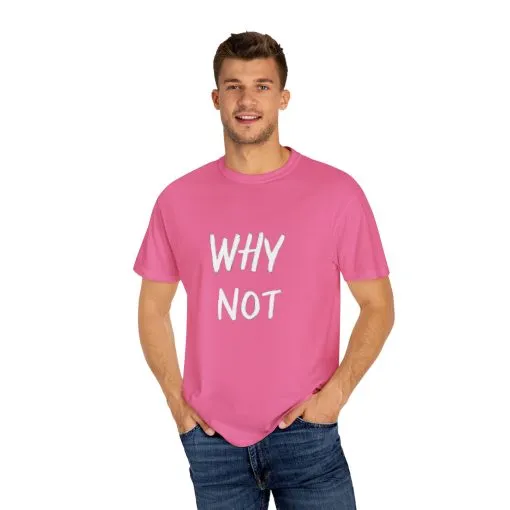 Why Not? Unisex Garment-Dyed T-Shirt - Casual Fun Statement Tee - Image 35