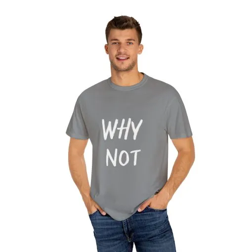 Unisex Why Not Garment-Dyed T-Shirt - Positive Vibe Casual Wear - Image 23