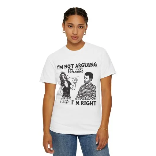 Funny Unisex T-Shirt - "I'm Not Arguing, I'm Just Explaining Why I'm Right" - Image 7