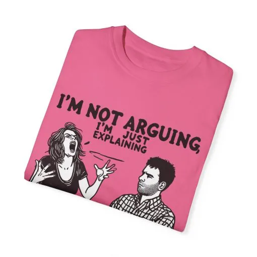 Funny Unisex T-Shirt - "I'm Not Arguing, I'm Just Explaining Why I'm Right" - Image 18