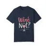 Wine Not? Unisex Garment-Dyed T-Shirt for Wine Lovers