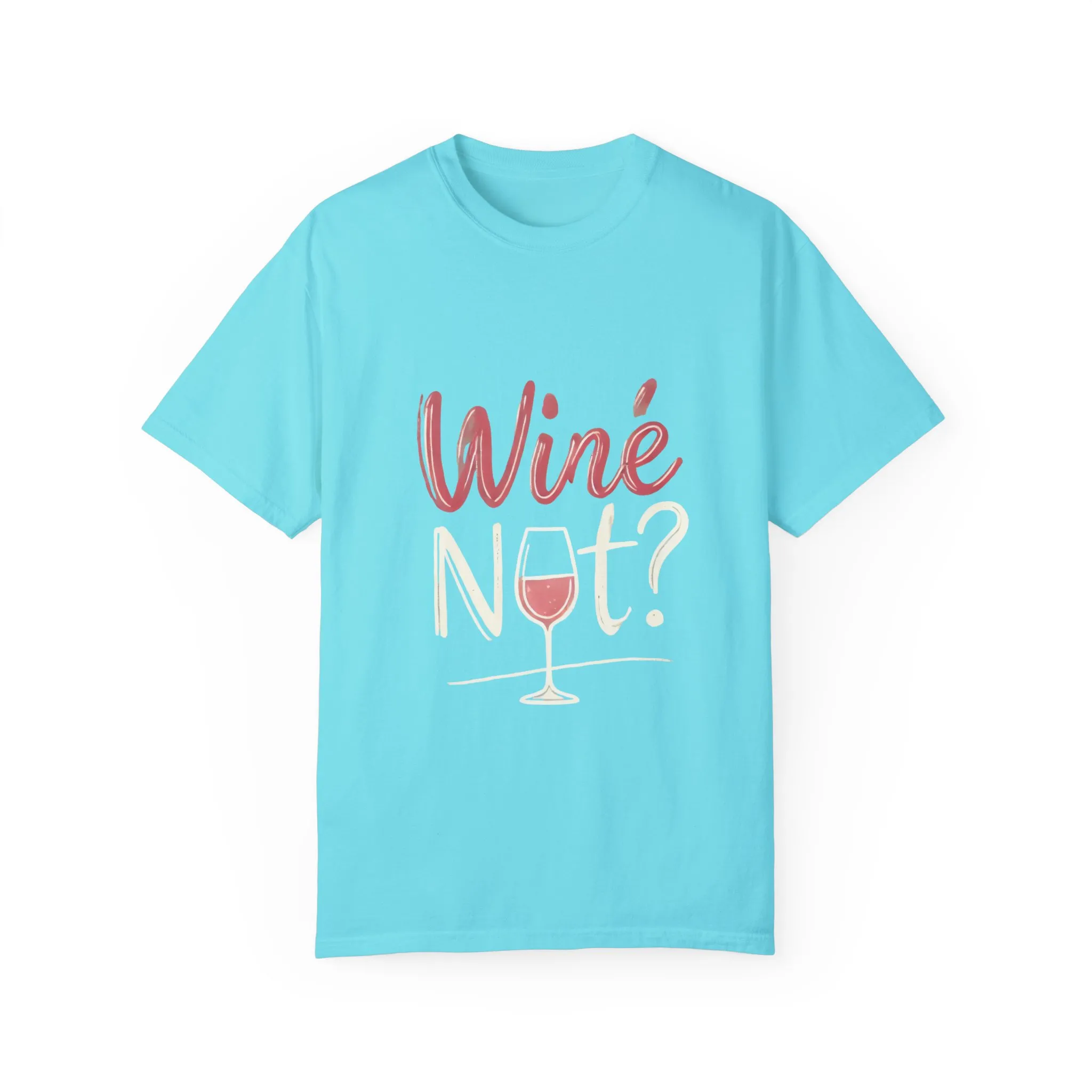 Wine Not? Unisex Garment-Dyed T-Shirt for Wine Lovers - Image 17
