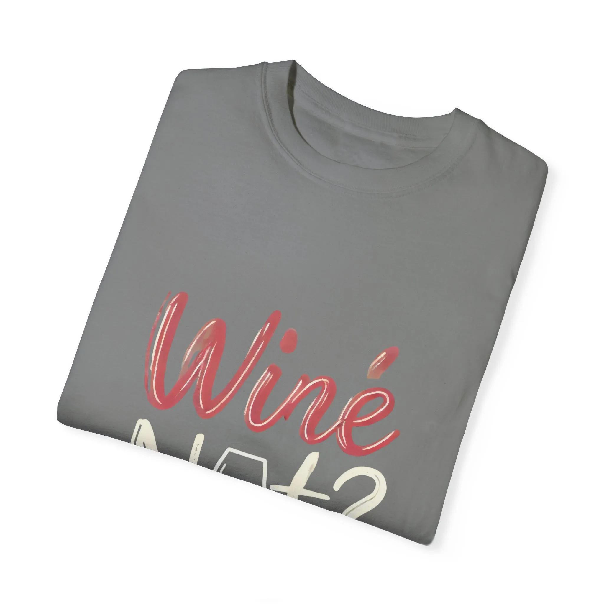 Wine Not? Unisex Garment-Dyed T-Shirt for Wine Lovers - Image 10