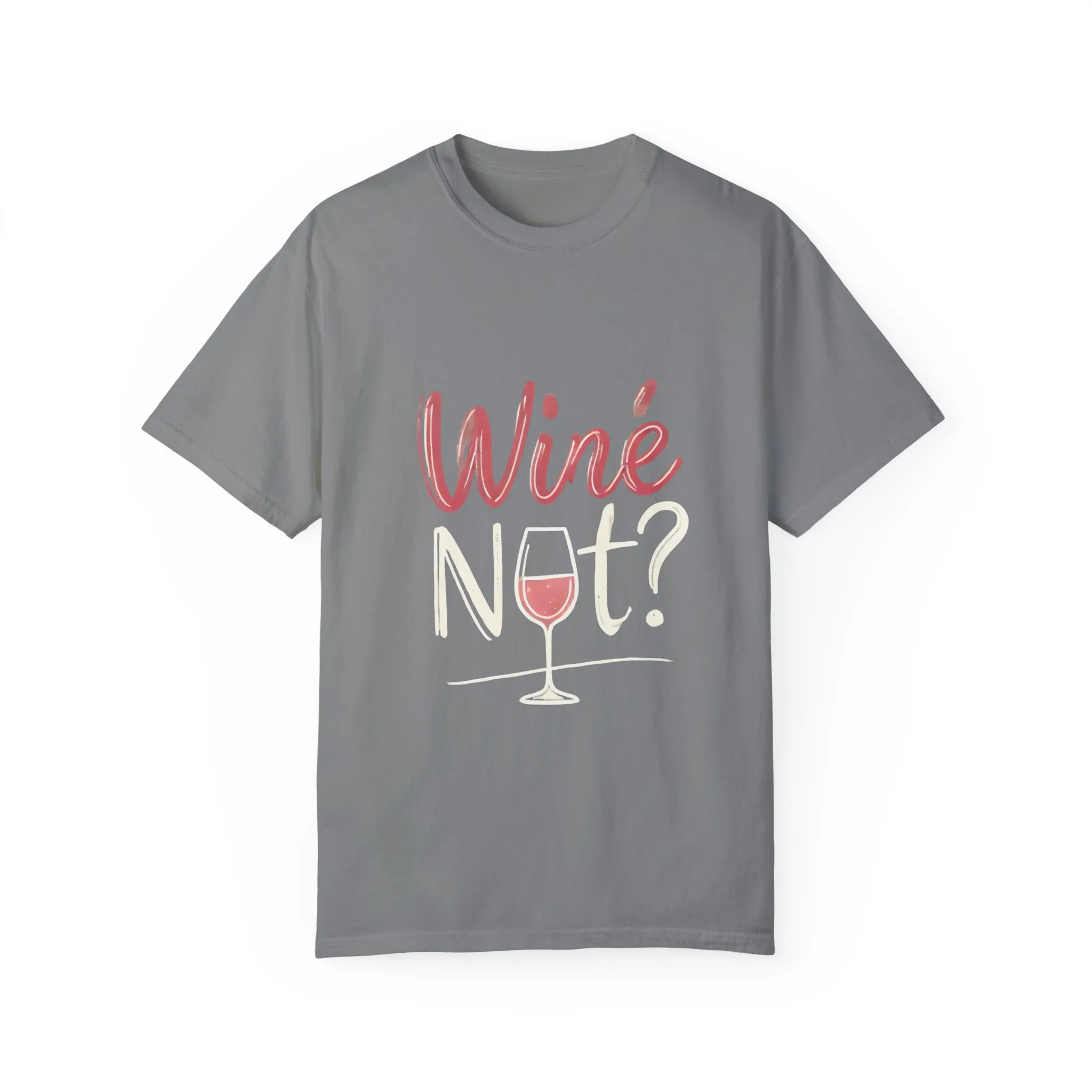 Wine Not? Unisex Garment-Dyed T-Shirt for Wine Lovers - Image 9