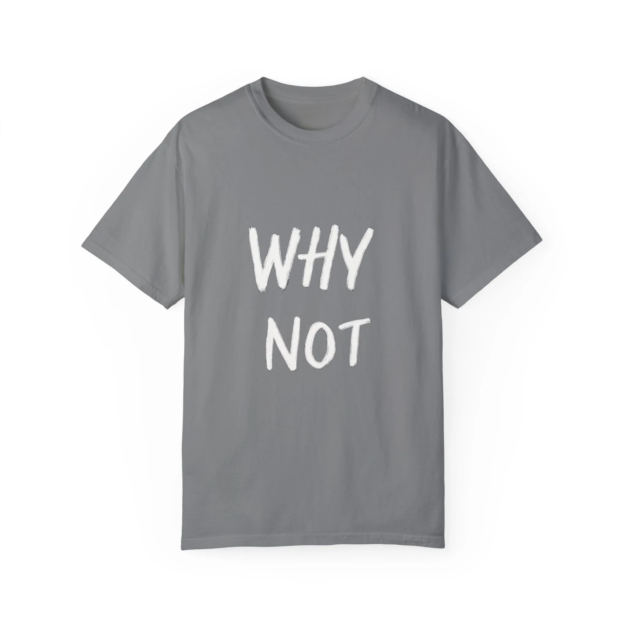 Unisex Why Not Garment-Dyed T-Shirt - Positive Vibe Casual Wear - Image 13