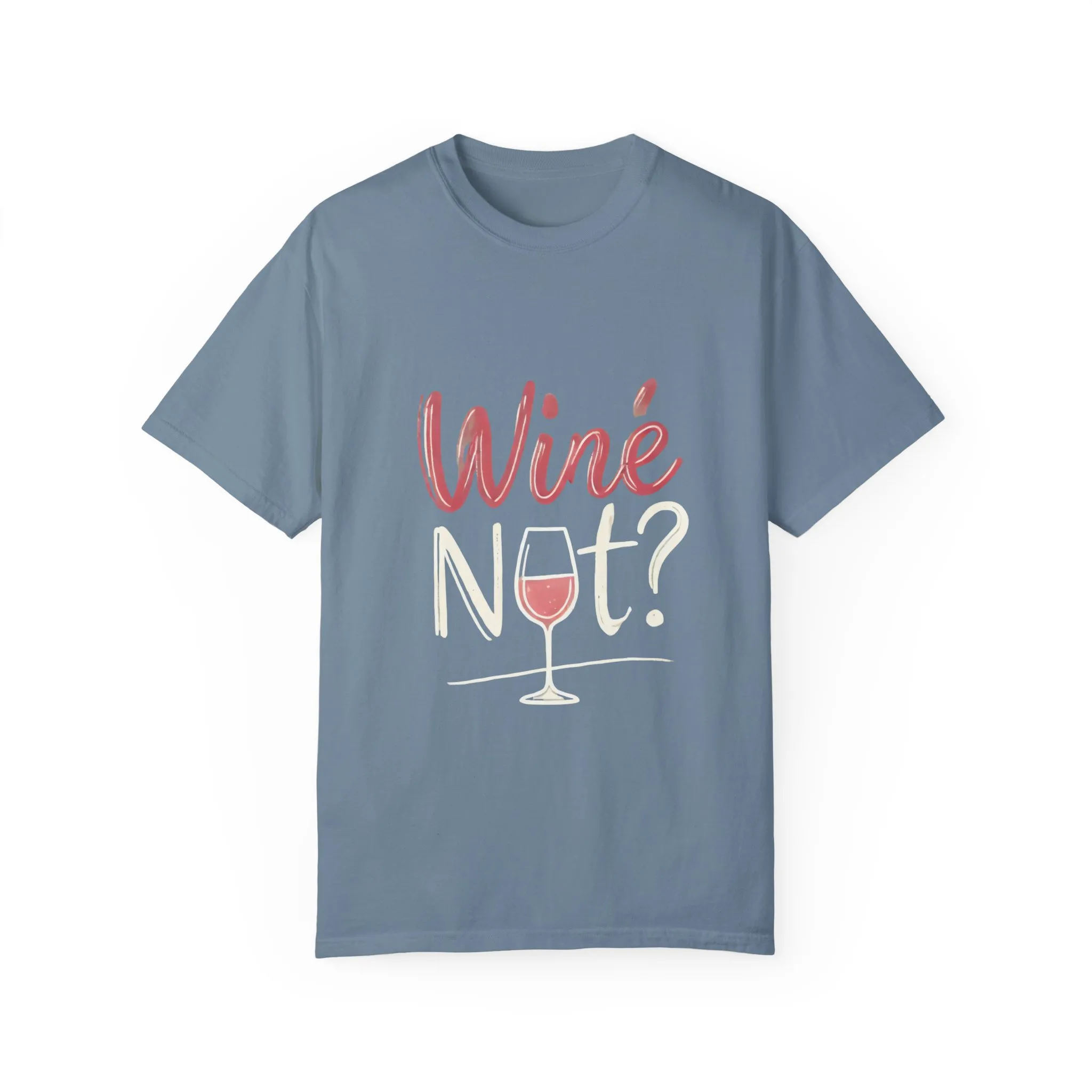Wine Not? Unisex Garment-Dyed T-Shirt for Wine Lovers - Image 25