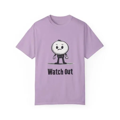 Watch Out Unisex Garment-Dyed T-Shirt - Fun & Trendy Graphic Tee - Image 25