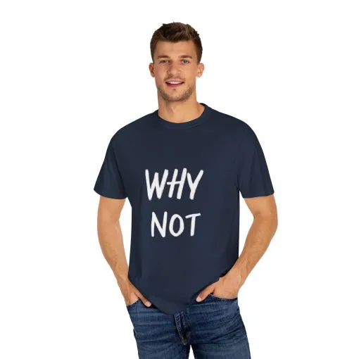 Unisex Why Not Garment-Dyed T-Shirt - Positive Vibe Casual Wear - Image 35